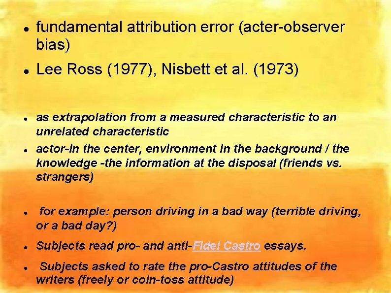  fundamental attribution error (acter-observer bias) Lee Ross (1977), Nisbett et al. (1973) as