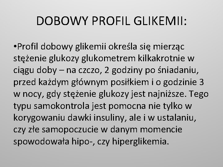 DOBOWY PROFIL GLIKEMII: • Profil dobowy glikemii określa się mierząc stężenie glukozy glukometrem kilkakrotnie