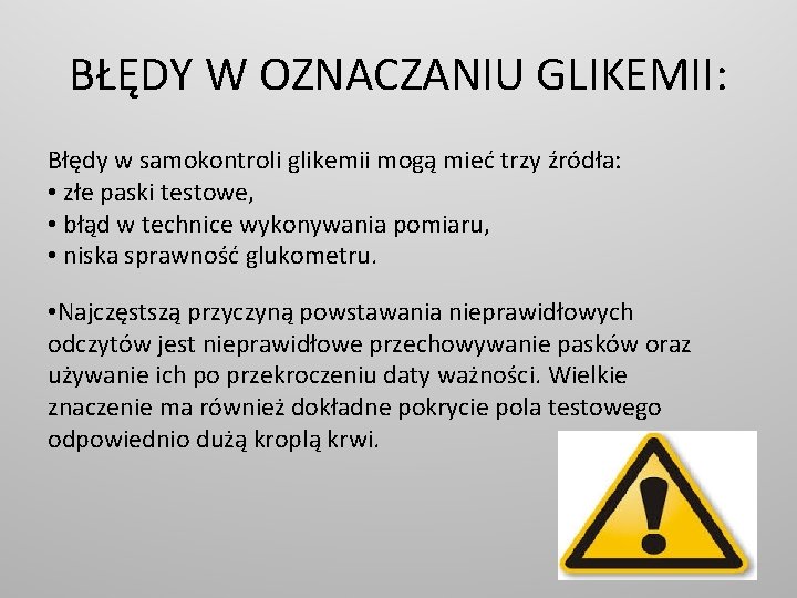 BŁĘDY W OZNACZANIU GLIKEMII: Błędy w samokontroli glikemii mogą mieć trzy źródła: • złe