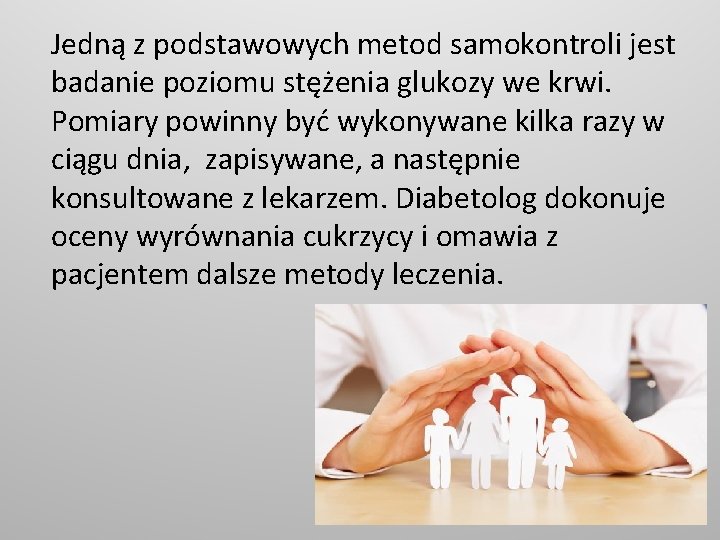 Jedną z podstawowych metod samokontroli jest badanie poziomu stężenia glukozy we krwi. Pomiary powinny