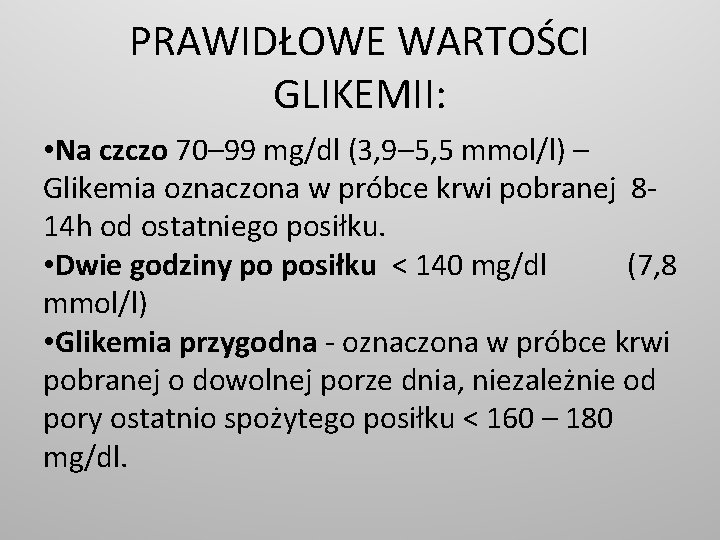 PRAWIDŁOWE WARTOŚCI GLIKEMII: • Na czczo 70– 99 mg/dl (3, 9– 5, 5 mmol/l)