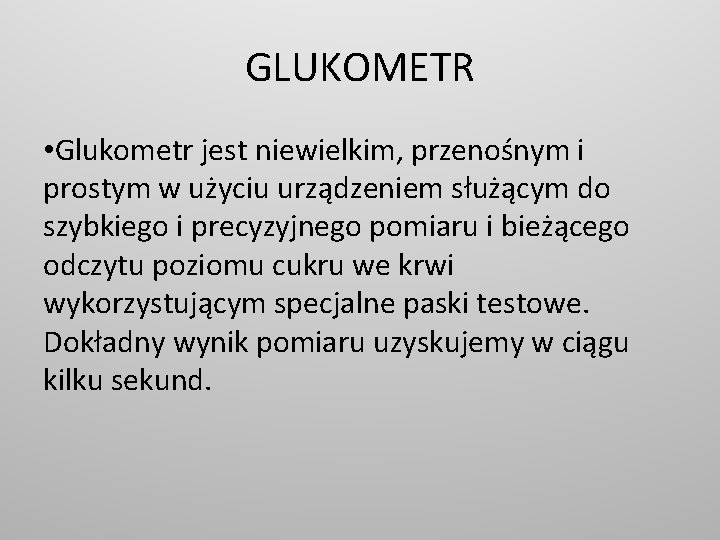 GLUKOMETR • Glukometr jest niewielkim, przenośnym i prostym w użyciu urządzeniem służącym do szybkiego