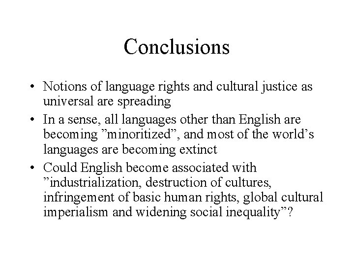 Conclusions • Notions of language rights and cultural justice as universal are spreading •