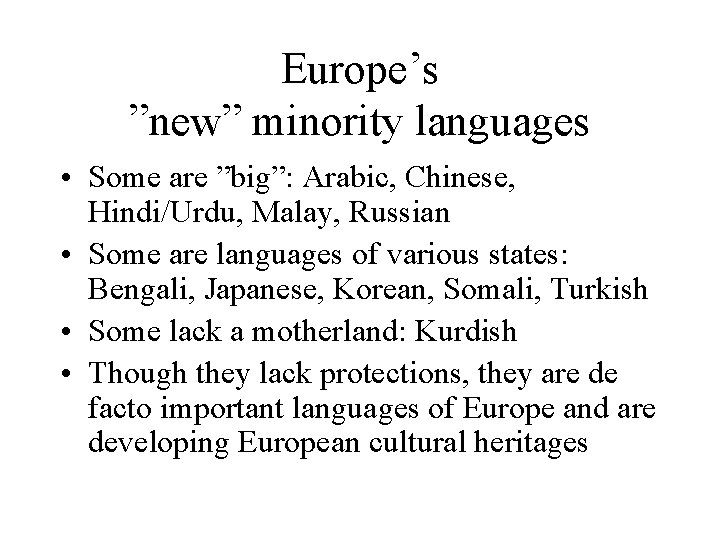 Europe’s ”new” minority languages • Some are ”big”: Arabic, Chinese, Hindi/Urdu, Malay, Russian •