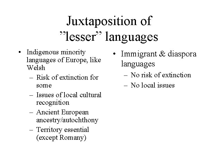 Juxtaposition of ”lesser” languages • Indigenous minority languages of Europe, like Welsh – Risk