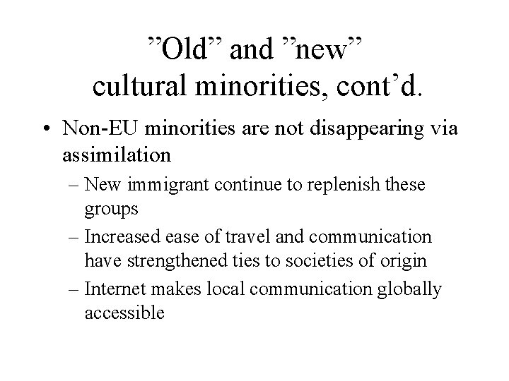 ”Old” and ”new” cultural minorities, cont’d. • Non-EU minorities are not disappearing via assimilation