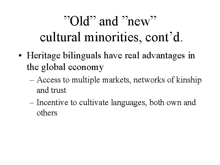 ”Old” and ”new” cultural minorities, cont’d. • Heritage bilinguals have real advantages in the