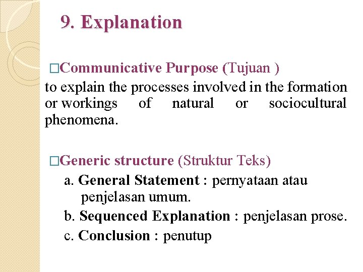 9. Explanation �Communicative Purpose (Tujuan ) to explain the processes involved in the formation