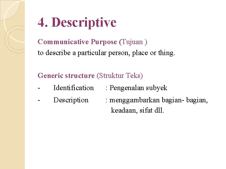 4. Descriptive Communicative Purpose (Tujuan ) to describe a particular person, place or thing.