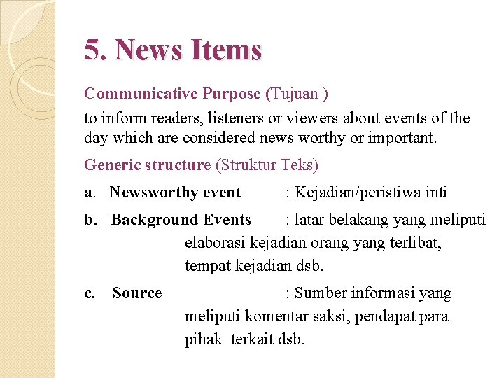 5. News Items Communicative Purpose (Tujuan ) to inform readers, listeners or viewers about