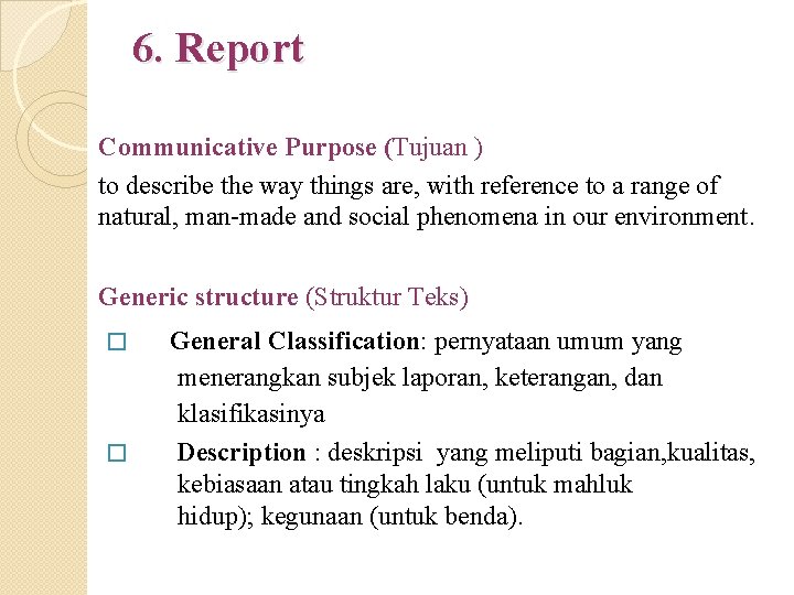 6. Report Communicative Purpose (Tujuan ) to describe the way things are, with reference