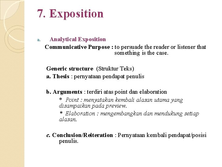 7. Exposition a. Analytical Exposition Communicative Purpose : to persuade the reader or listener
