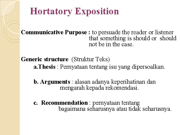 Hortatory Exposition Communicative Purpose : to persuade the reader or listener that something is