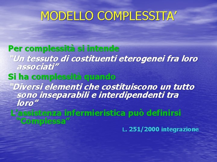 MODELLO COMPLESSITA’ Per complessità si intende “Un tessuto di costituenti eterogenei fra loro associati”