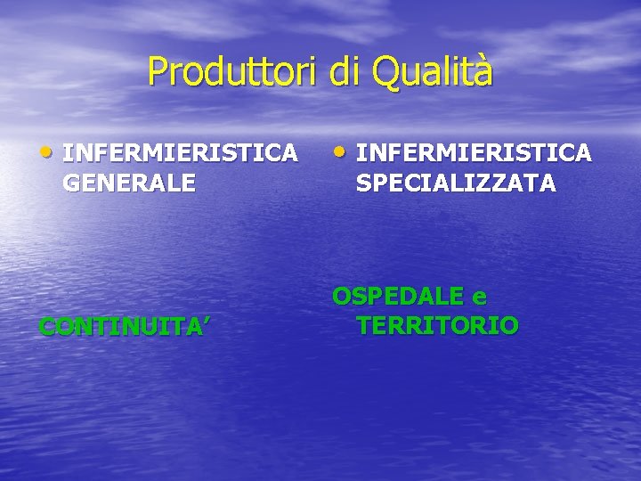 Produttori di Qualità • INFERMIERISTICA CONTINUITA’ OSPEDALE e TERRITORIO GENERALE SPECIALIZZATA 