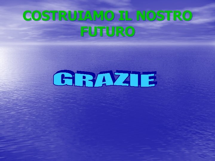 COSTRUIAMO IL NOSTRO FUTURO 