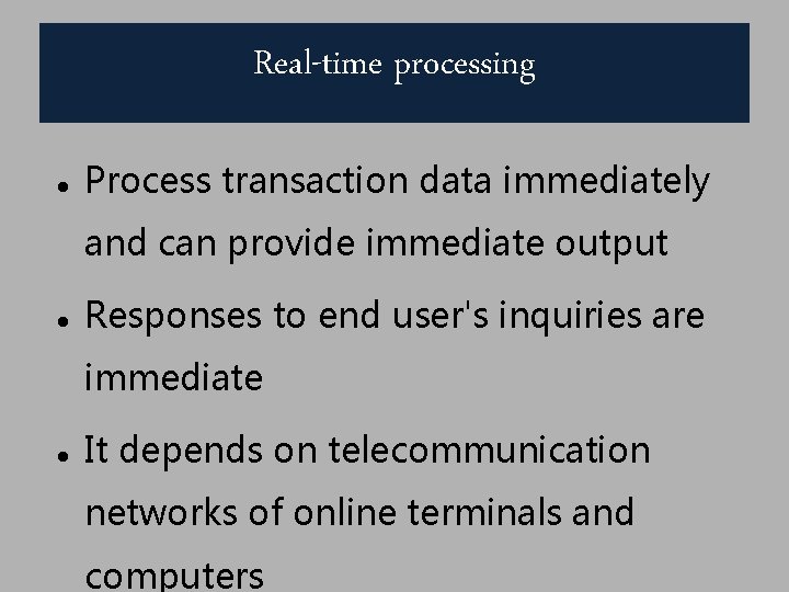 Real-time processing Process transaction data immediately and can provide immediate output Responses to end