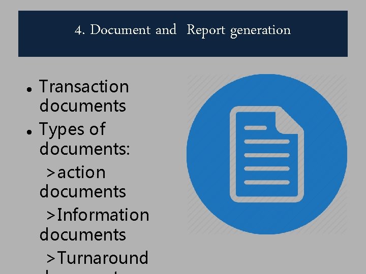 4. Document and Report generation Transaction documents Types of documents: >action documents >Information documents