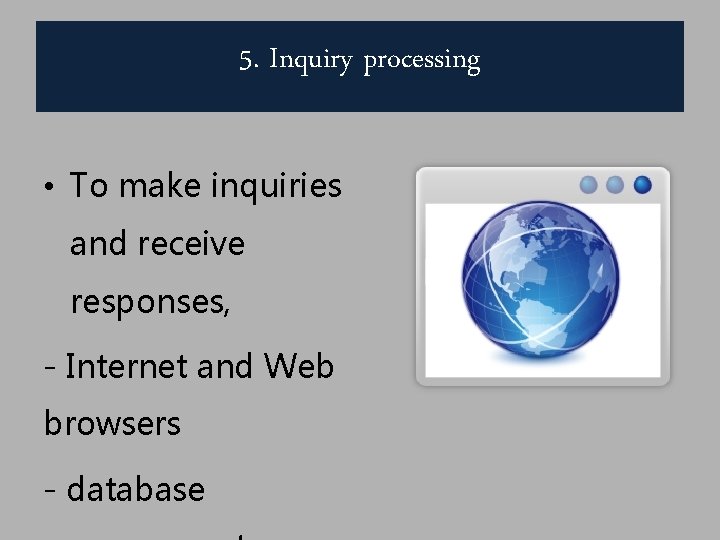 5. Inquiry processing • To make inquiries and receive responses, - Internet and Web