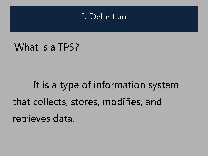I. Definition What is a TPS? It is a type of information system that