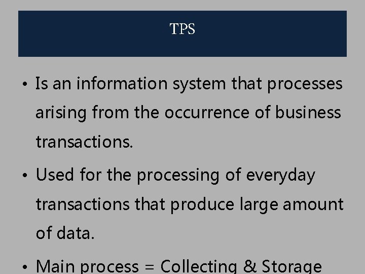 TPS • Is an information system that processes arising from the occurrence of business