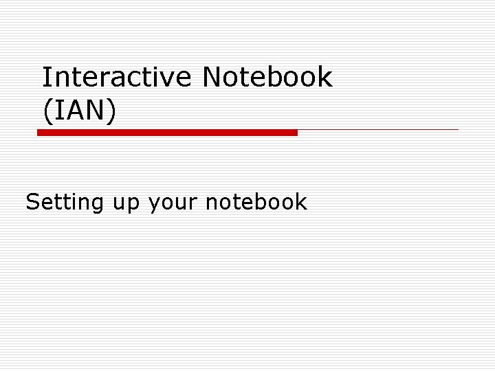 Interactive Notebook (IAN) Setting up your notebook 
