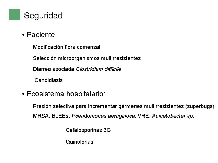 Seguridad • Paciente: Modificación flora comensal Selección microorganismos multirresistentes Diarrea asociada Clostridium difficile Candidiasis