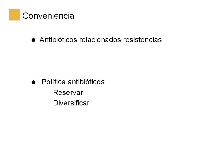 Conveniencia l l Antibióticos relacionados resistencias Política antibióticos Reservar Diversificar 