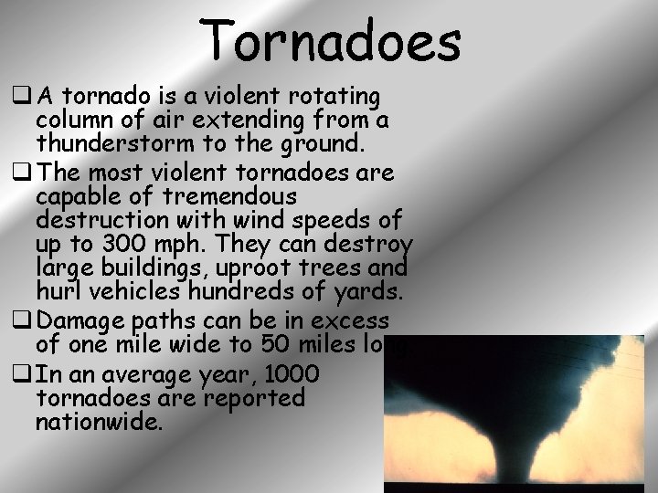 Tornadoes q A tornado is a violent rotating column of air extending from a