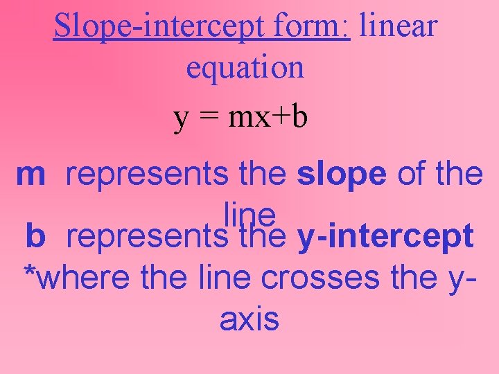 Slope-intercept form: linear equation y = mx+b m represents the slope of the line