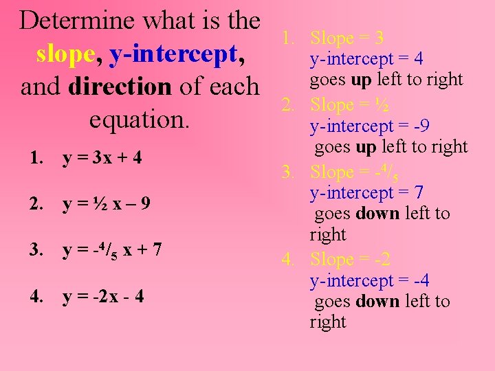 Determine what is the slope, y-intercept, and direction of each equation. 1. y =