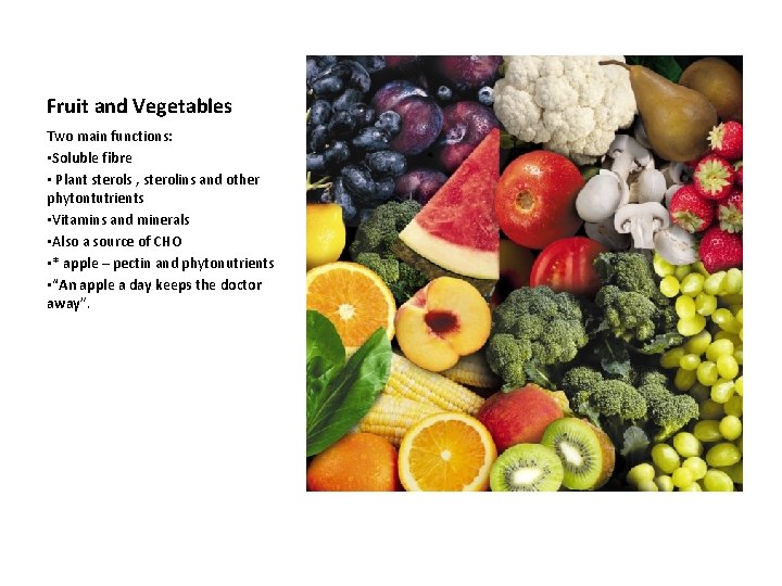 Fruit and Vegetables Two main functions: • Soluble fibre • Plant sterols , sterolins