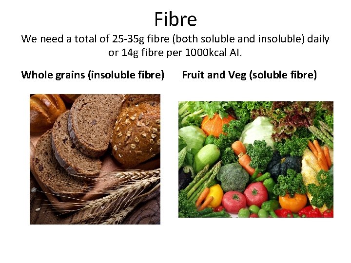 Fibre We need a total of 25 -35 g fibre (both soluble and insoluble)