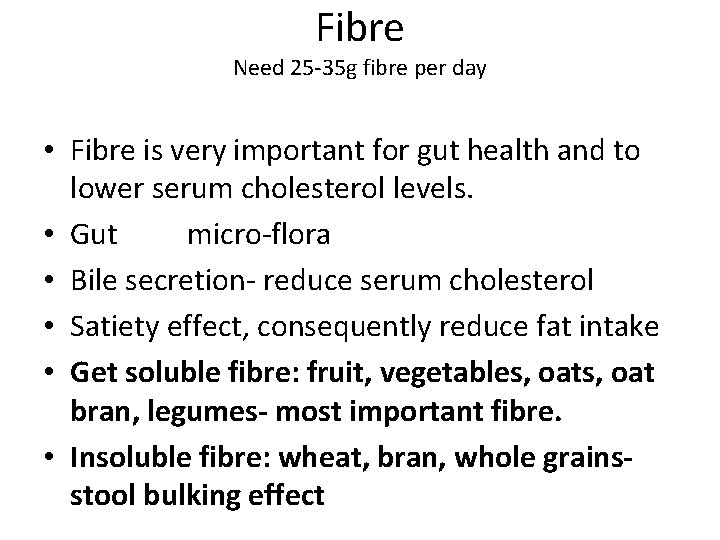 Fibre Need 25 -35 g fibre per day • Fibre is very important for