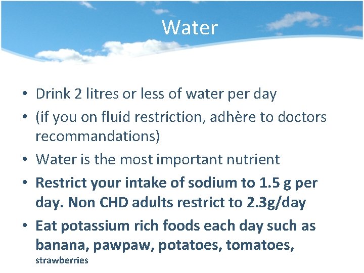Water • Drink 2 litres or less of water per day • (if you