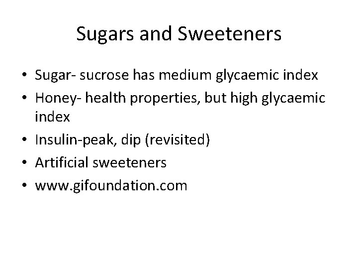 Sugars and Sweeteners • Sugar- sucrose has medium glycaemic index • Honey- health properties,