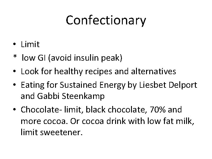 Confectionary Limit low GI (avoid insulin peak) Look for healthy recipes and alternatives Eating