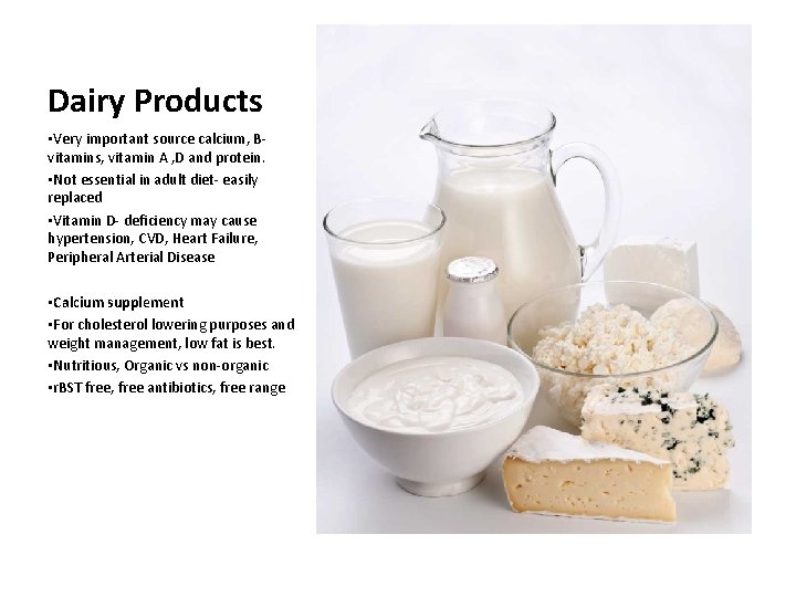 Dairy Products • Very important source calcium, Bvitamins, vitamin A , D and protein.