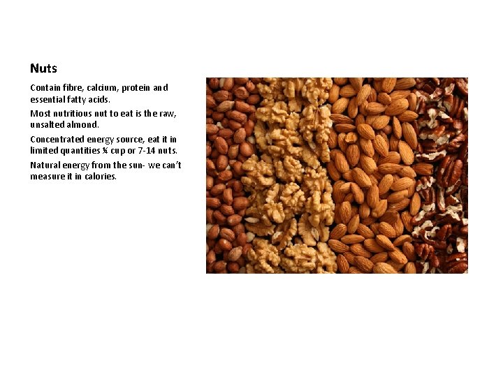 Nuts Contain fibre, calcium, protein and essential fatty acids. Most nutritious nut to eat