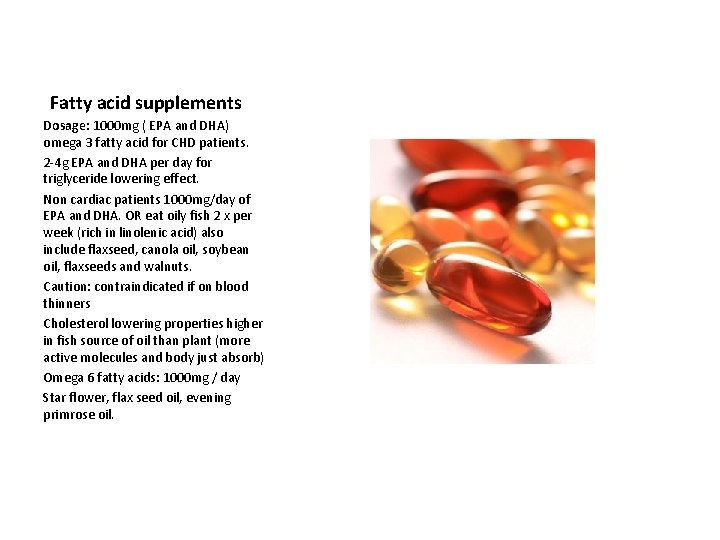 Fatty acid supplements Dosage: 1000 mg ( EPA and DHA) omega 3 fatty acid