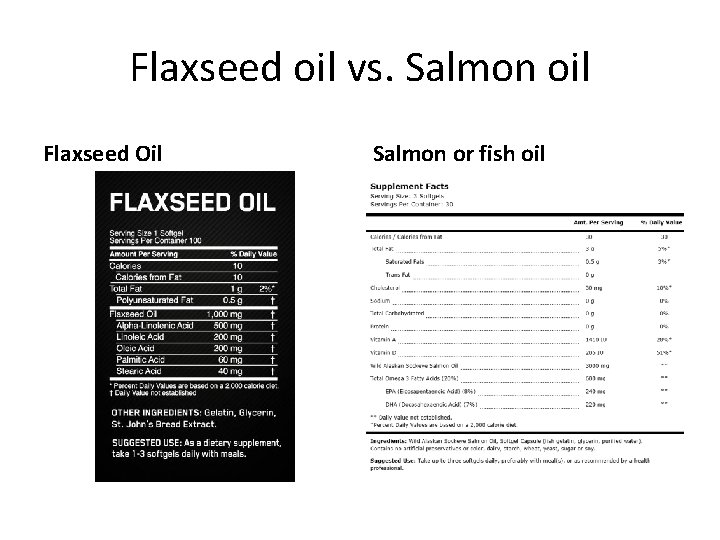 Flaxseed oil vs. Salmon oil Flaxseed Oil Salmon or fish oil 