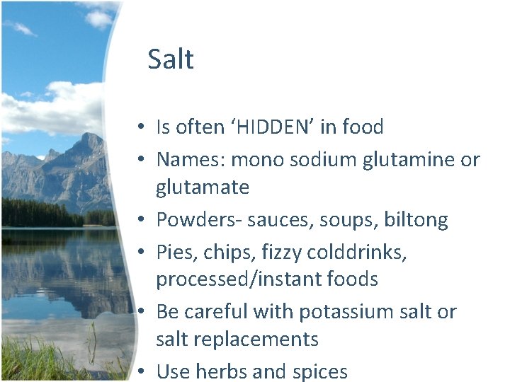 Salt • Is often ‘HIDDEN’ in food • Names: mono sodium glutamine or glutamate