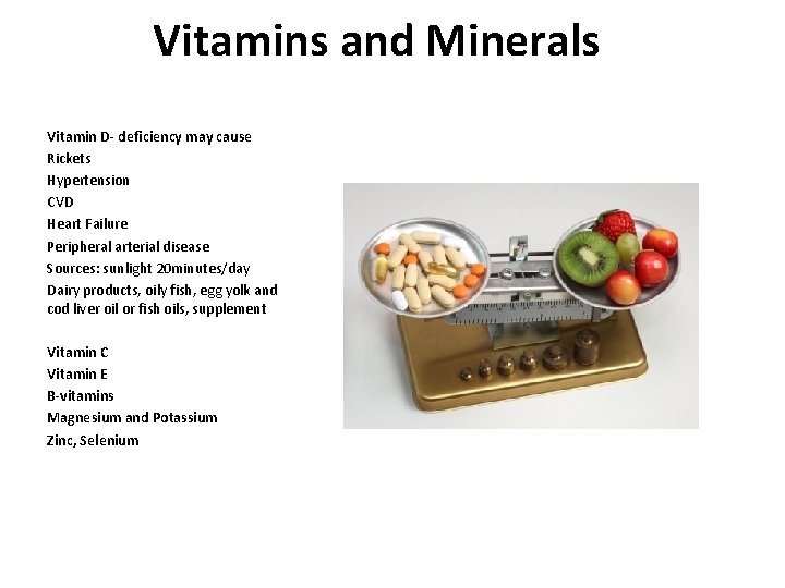Vitamins and Minerals Vitamin D- deficiency may cause Rickets Hypertension CVD Heart Failure Peripheral