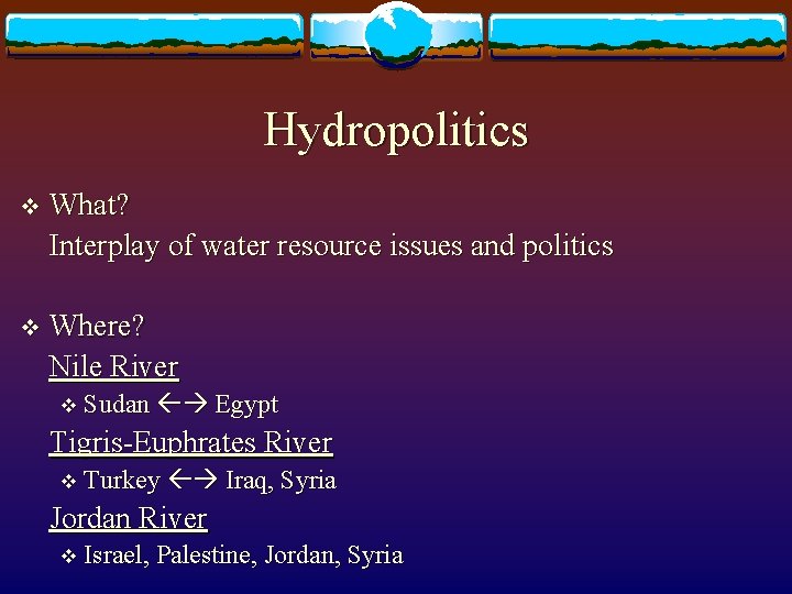 Hydropolitics v What? Interplay of water resource issues and politics v Where? Nile River