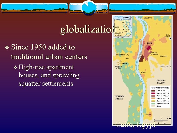 globalization v Since 1950 added to traditional urban centers v High-rise apartment houses, and
