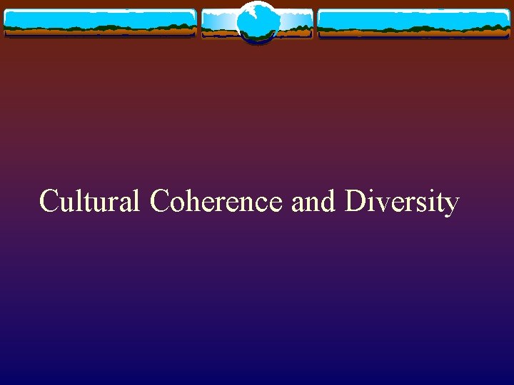 Cultural Coherence and Diversity 