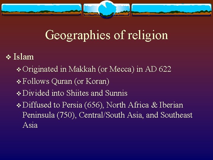 Geographies of religion v Islam v Originated in Makkah (or Mecca) in AD 622