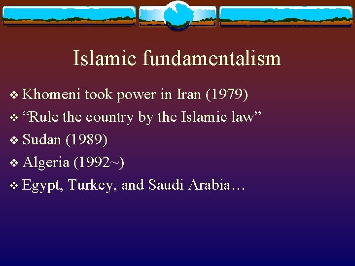 Islamic fundamentalism v Khomeni took power in Iran (1979) v “Rule the country by