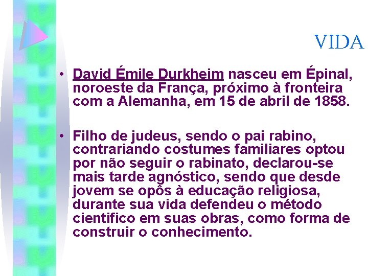 VIDA • David Émile Durkheim nasceu em Épinal, noroeste da França, próximo à fronteira