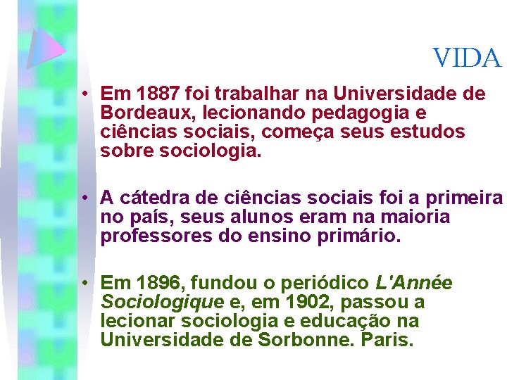 VIDA • Em 1887 foi trabalhar na Universidade de Bordeaux, lecionando pedagogia e ciências